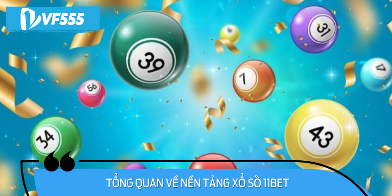 Dưới đây là một vài thông tin cơ bản về xổ số 11BET