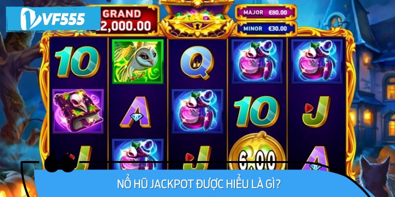 Nổ Hũ Jackpot được hiểu là gì?