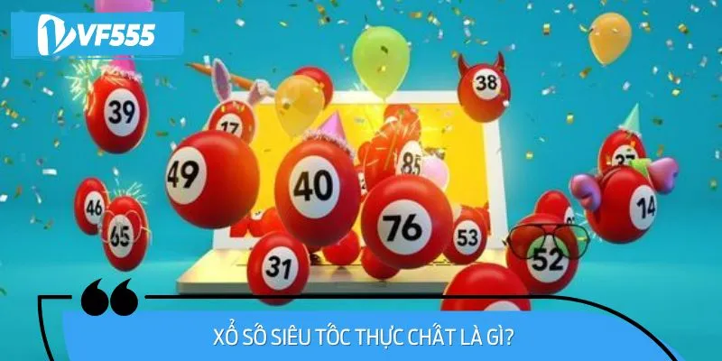 Xổ Số Siêu Tốc Thực Chất Là Gì?