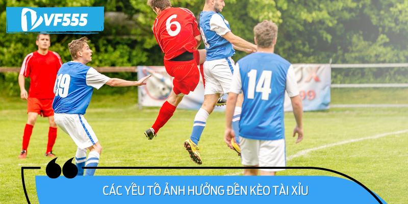 Các Yếu Tố Ảnh Hưởng Đến Kèo Tài XỉuCác Yếu Tố Ảnh Hưởng Đến Kèo Tài Xỉu